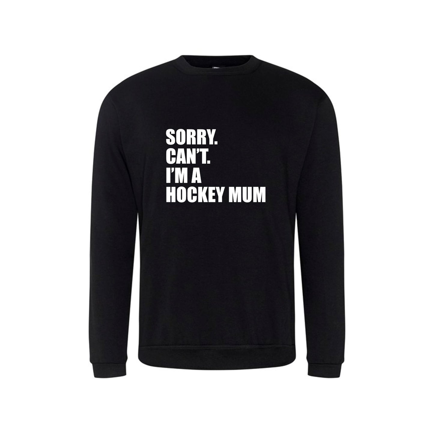 Sorry. Can't. I'm A Hockey Mum. Sweatshirt