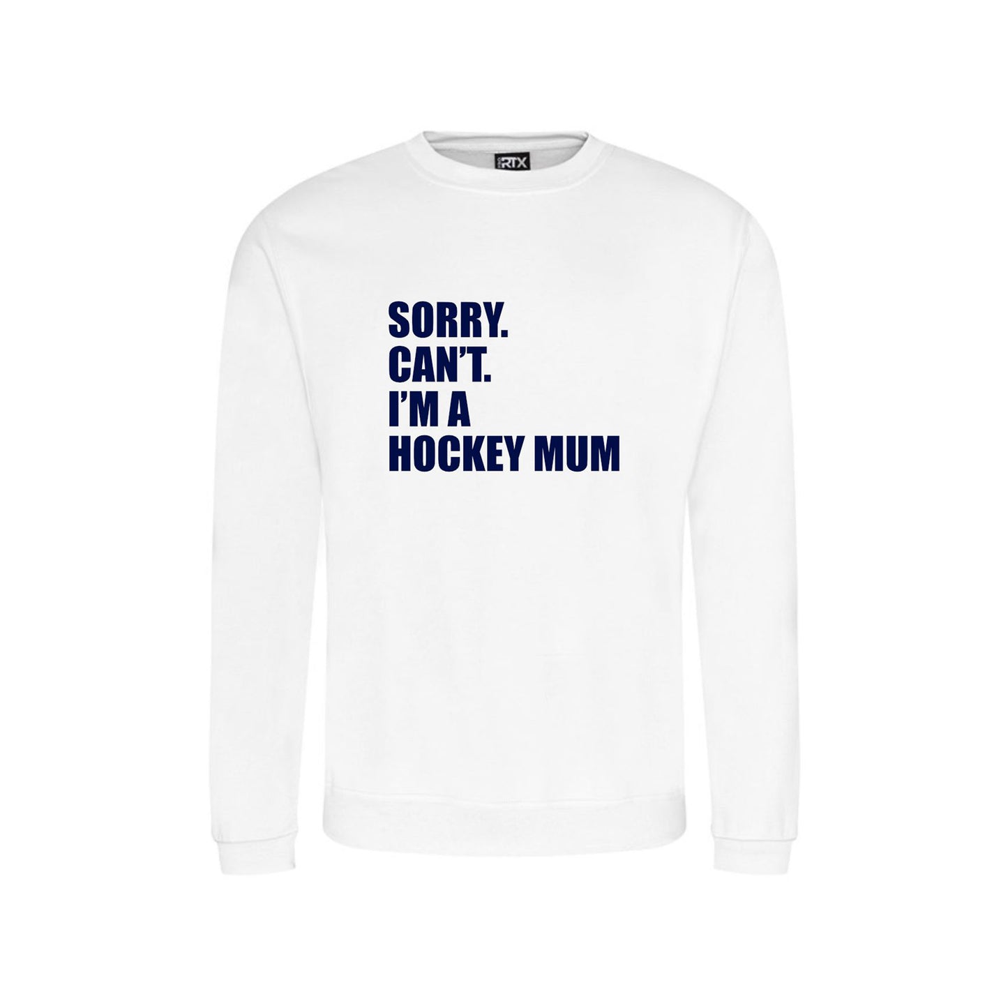 Sorry. Can't. I'm A Hockey Mum. Sweatshirt